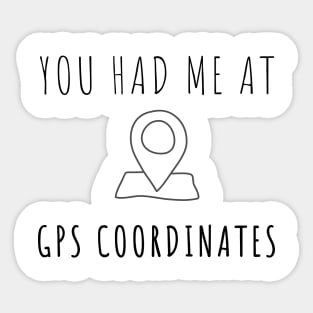 Surveyor - You had me at GPS coordinates Sticker